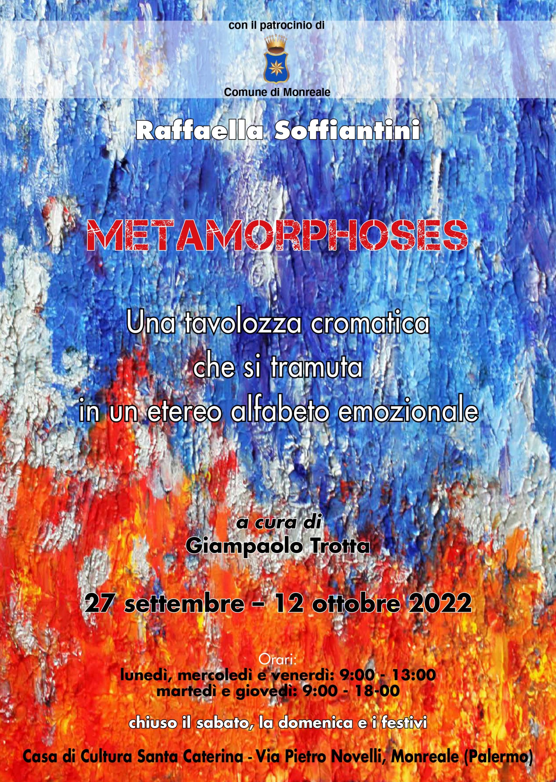 Metamorphoses: Una tavolozza cromatica che si tramuta in un etereo alfabeto emozionale dell’artista Raffaella Soffiantini Martedì 27 settembre alle ore 10:00,  Casa di Cultura Santa Caterina di Monreale